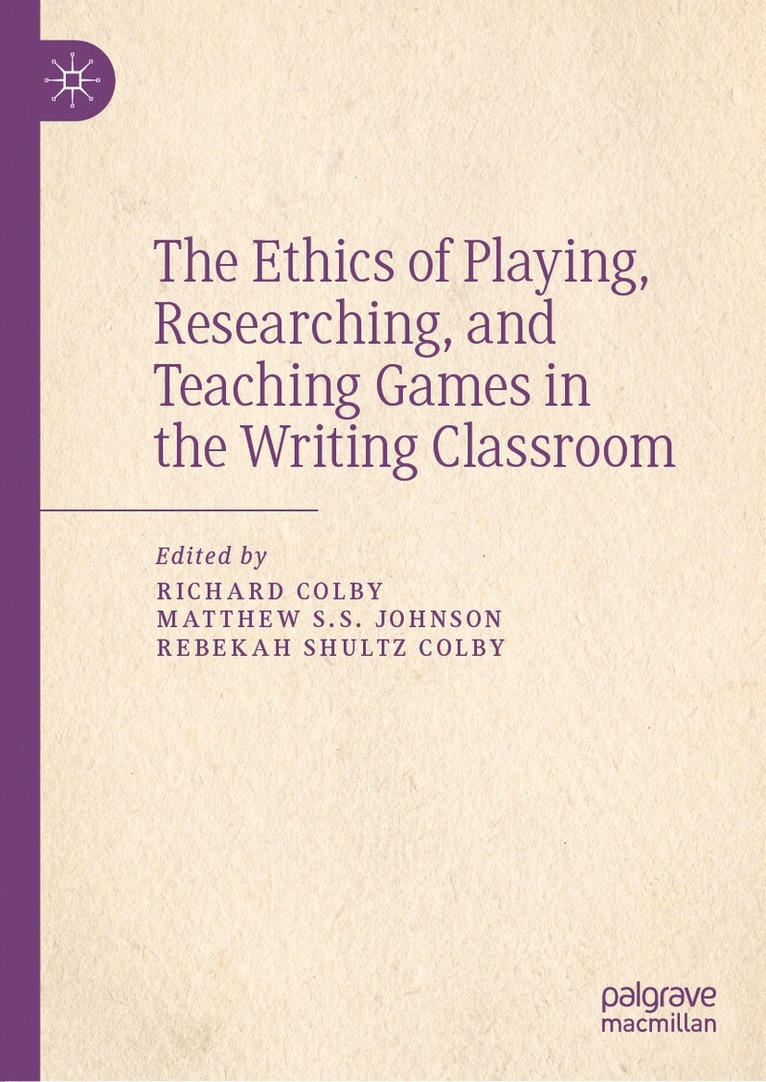 Richard Colby, Matthew S.S. Johnson, Rebekah Shultz Colby, Matthew S. S. Johnson - Ethics of Playing, Researching, and Teaching Games in the Writing Classroom, Inbunden