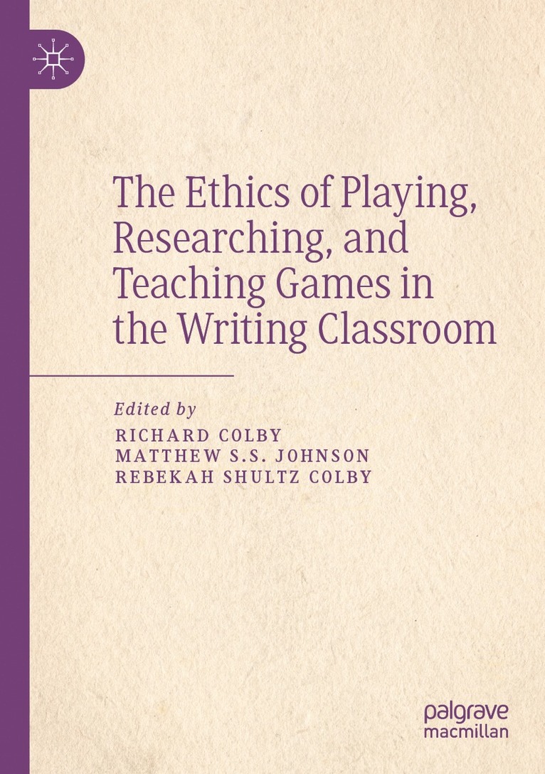 Richard Colby, Matthew S.S. Johnson, Rebekah Shultz Colby, Matthew S. S. Johnson - Ethics of Playing, Researching, and Teaching Games in the Writing Classroom, Häftad