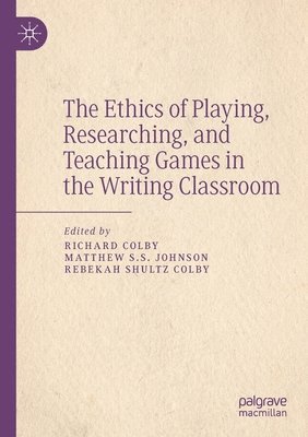 The Ethics of Playing, Researching, and Teaching Games in the Writing Classroom 1