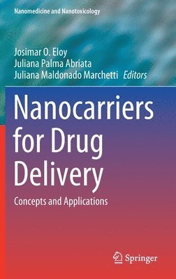 Josimar O. Eloy, Juliana Palma Abriata, Juliana Maldonado Marchetti - Nanocarriers for Drug Delivery, Inbunden