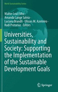 bokomslag Universities, Sustainability and Society: Supporting the Implementation of the Sustainable Development Goals