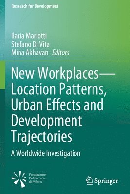 Ilaria Mariotti, Stefano Di Vita, Mina Akhavan - New Workplaces—Location Patterns, Urban Effects and Development Trajectories, Häftad