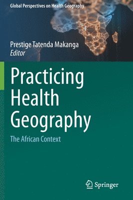 Prestige Tatenda Makanga - Practicing Health Geography, Häftad