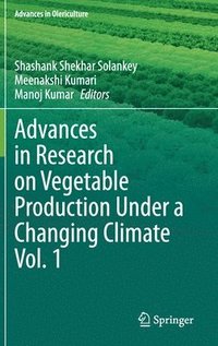 bokomslag Advances in Research on Vegetable Production Under a Changing Climate Vol. 1