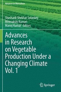 bokomslag Advances in Research on Vegetable Production Under a Changing Climate Vol. 1