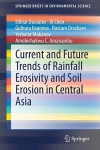 bokomslag Current and Future Trends of Rainfall Erosivity and Soil Erosion in Central Asia