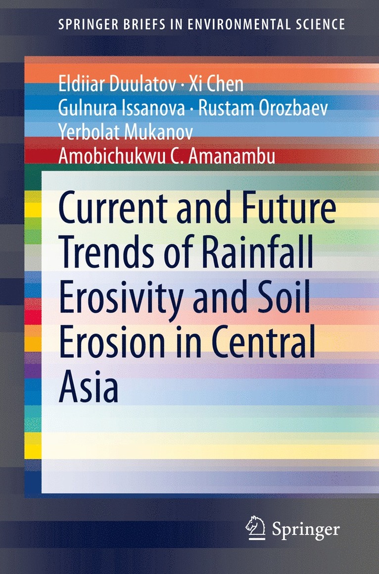 Eldiiar Duulatov, Xi Chen, Gulnura Issanova, Rustam Orozbaev, Yerbolat Mukanov, Amobichukwu C. Amanambu, XI Chen - Current and Future Trends of Rainfall Erosivity and Soil Erosion in Central Asia, Häftad