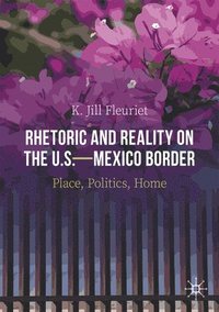 bokomslag Rhetoric and Reality on the U.S.Mexico Border