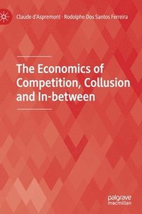 bokomslag The Economics of Competition, Collusion and In-between