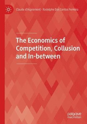 bokomslag Economics of Competition, Collusion and In-between