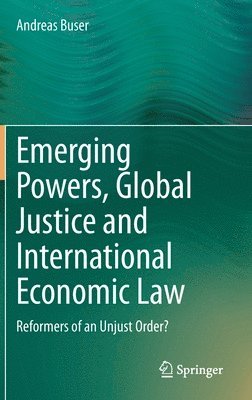 bokomslag Emerging Powers, Global Justice and International Economic Law