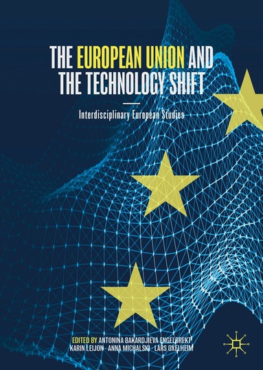 Antonina Bakardjieva Engelbrekt, Karin Leijon, Anna Michalski, Lars Oxelheim - European Union and the Technology Shift, Inbunden