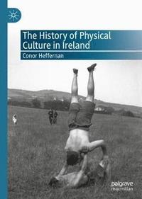 bokomslag The History of Physical Culture in Ireland