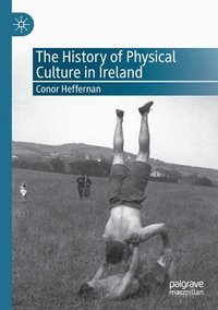 bokomslag The History of Physical Culture in Ireland