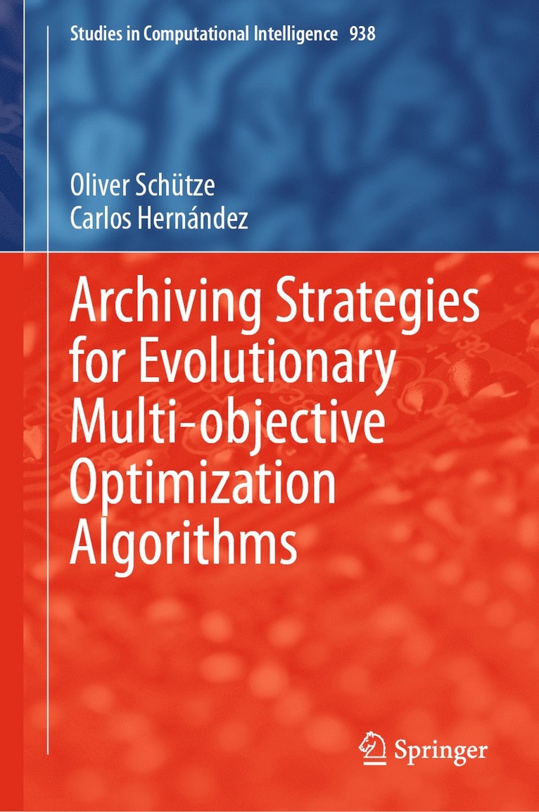 Oliver Schütze, Carlos Hernández, Oliver Schutze, Carlos Hernandez - Archiving Strategies for Evolutionary Multi-objective Optimization Algorithms, Inbunden