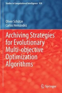 bokomslag Archiving Strategies for Evolutionary Multi-objective Optimization Algorithms