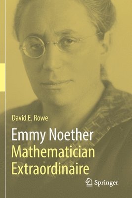 David E. Rowe - Emmy Noether – Mathematician Extraordinaire, Häftad