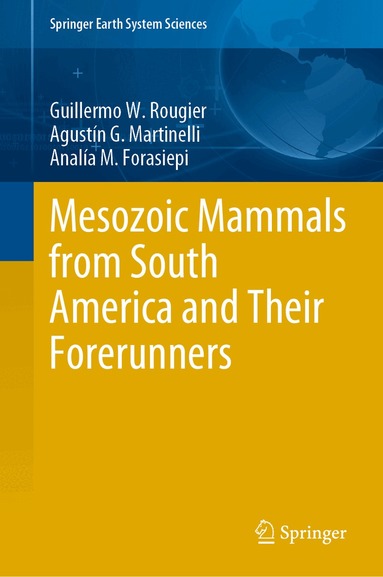 Guillermo W. Rougier, Agustín G. Martinelli, Analía M. Forasiepi - Mesozoic Mammals from South America and Their Forerunners, Inbunden