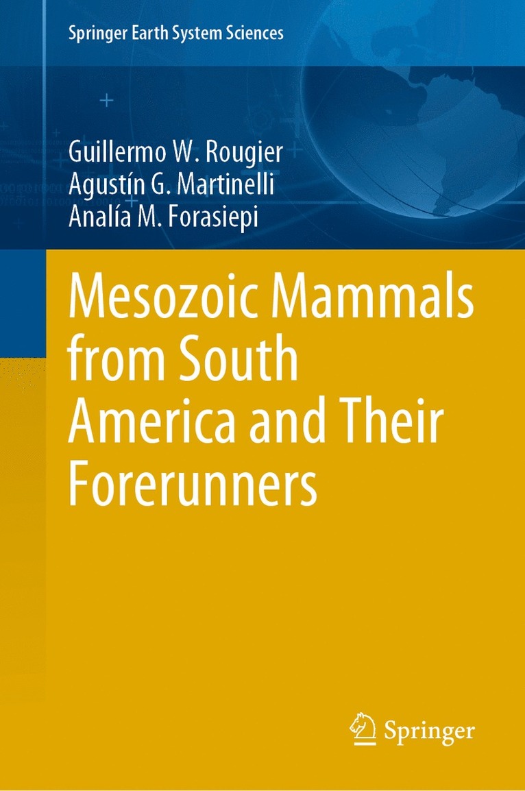 Guillermo W. Rougier, Agustín G. Martinelli, Analía M. Forasiepi, Agustin G. Martinelli, Analia M. Forasiepi - Mesozoic Mammals from South America and Their Forerunners, Inbunden