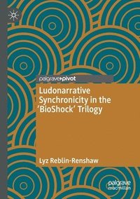 bokomslag Ludonarrative Synchronicity in the 'BioShock' Trilogy