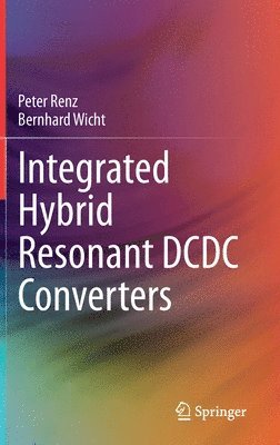 Peter Renz, Bernhard Wicht - Integrated Hybrid Resonant DCDC Converters, Inbunden