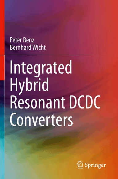 Peter Renz, Bernhard Wicht - Integrated Hybrid Resonant DCDC Converters, Häftad