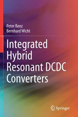 Peter Renz, Bernhard Wicht - Integrated Hybrid Resonant DCDC Converters, Häftad