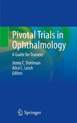 Jenny C. Dohlman, Alice C. Lorch - Pivotal Trials in Ophthalmology, Häftad