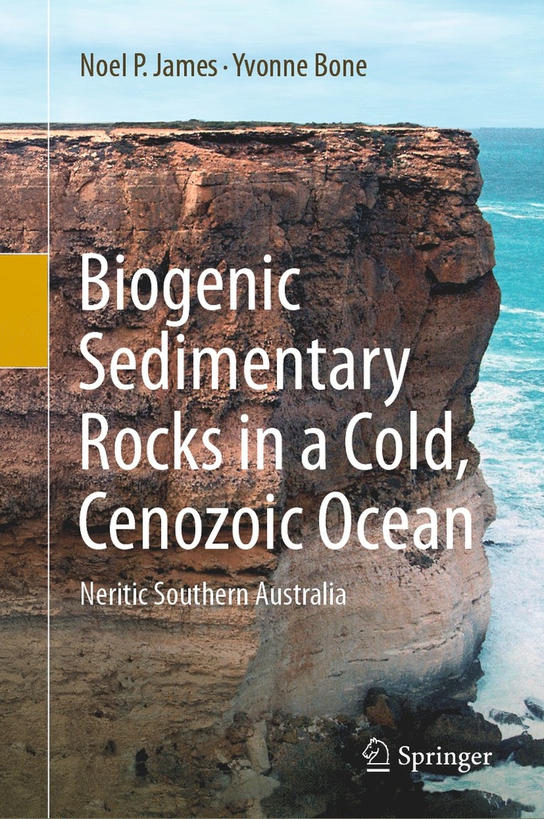 Noel P. James, Yvonne Bone - Biogenic Sedimentary Rocks in a Cold, Cenozoic Ocean, Inbunden