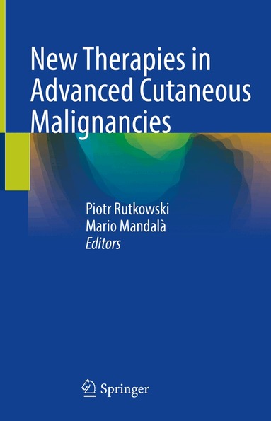 Piotr Rutkowski, Mario Mandalà - New Therapies in Advanced Cutaneous Malignancies, Inbunden