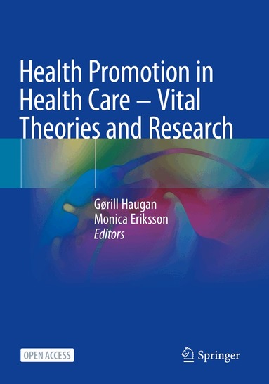Gørill Haugan, Monica Eriksson - Health Promotion in Health Care – Vital Theories and Research, Häftad