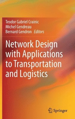 Teodor Gabriel Crainic, Michel Gendreau, Bernard Gendron - Network Design with Applications to Transportation and Logistics, Inbunden