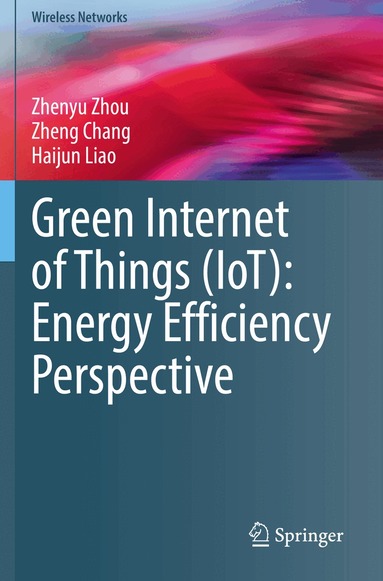 Zhenyu Zhou, Zheng Chang, Haijun Liao - Green Internet of Things (IoT): Energy Efficiency Perspective, Inbunden