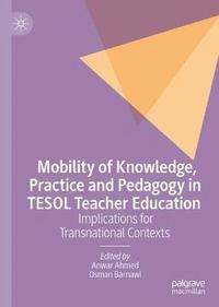 bokomslag Mobility of Knowledge, Practice and Pedagogy in TESOL Teacher Education