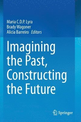 Imagining the Past, Constructing the Future 1