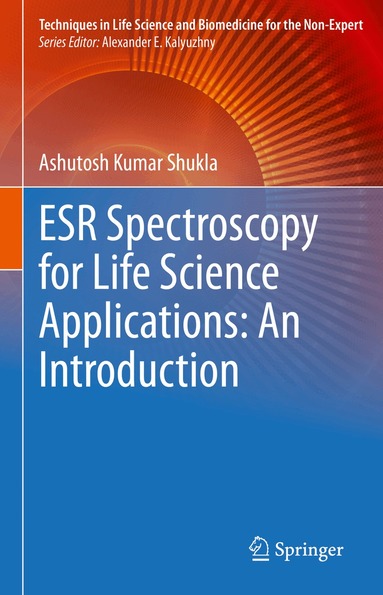 Ashutosh Kumar Shukla - ESR Spectroscopy for Life Science Applications: An Introduction, Inbunden