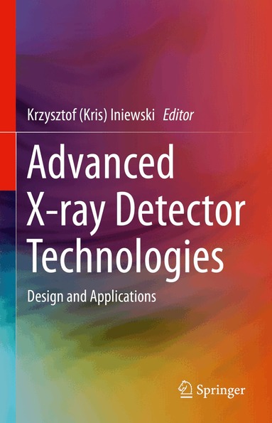 Krzysztof (Kris) Iniewski - Advanced X-ray Detector Technologies, Inbunden