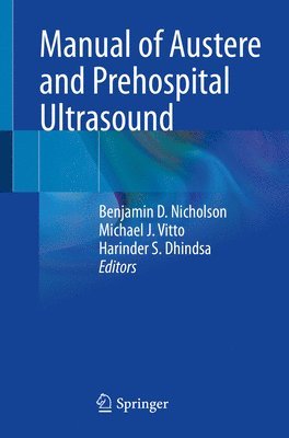 Benjamin D. Nicholson, Michael J. Vitto, Harinder S. Dhindsa - Manual of Austere and Prehospital Ultrasound, Häftad