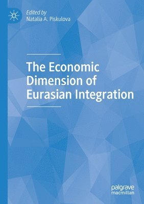 bokomslag The Economic Dimension of Eurasian Integration