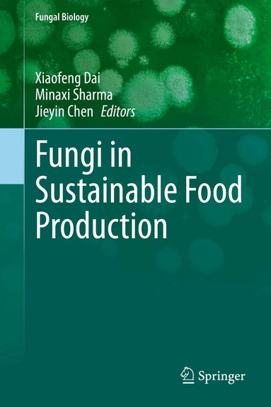 Xiaofeng Dai, Minaxi Sharma, Jieyin Chen - Fungi in Sustainable Food Production, Inbunden