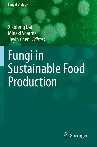 Xiaofeng Dai, Minaxi Sharma, Jieyin Chen - Fungi in Sustainable Food Production, Häftad
