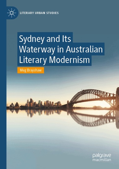 Meg Brayshaw - Sydney and Its Waterway in Australian Literary Modernism, Häftad