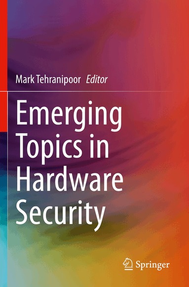 Mark Tehranipoor - Emerging Topics in Hardware Security, Häftad