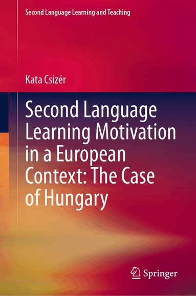 Kata Csizér - Second Language Learning Motivation in a European Context: The Case of Hungary, Inbunden