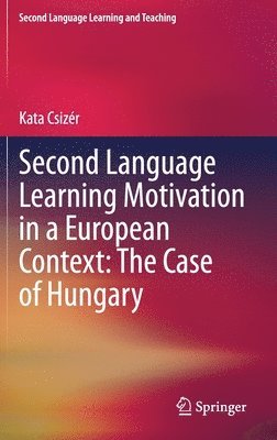 bokomslag Second Language Learning Motivation in a European Context: The Case of Hungary