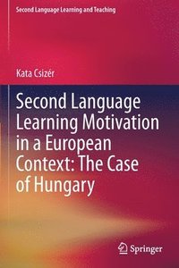 bokomslag Second Language Learning Motivation in a European Context: The Case of Hungary