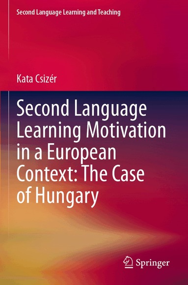 Kata Csizér - Second Language Learning Motivation in a European Context: The Case of Hungary, Häftad