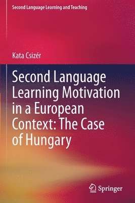 Second Language Learning Motivation in a European Context: The Case of Hungary 1