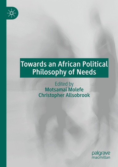 Motsamai Molefe, Christopher Allsobrook - Towards an African Political Philosophy of Needs, Häftad