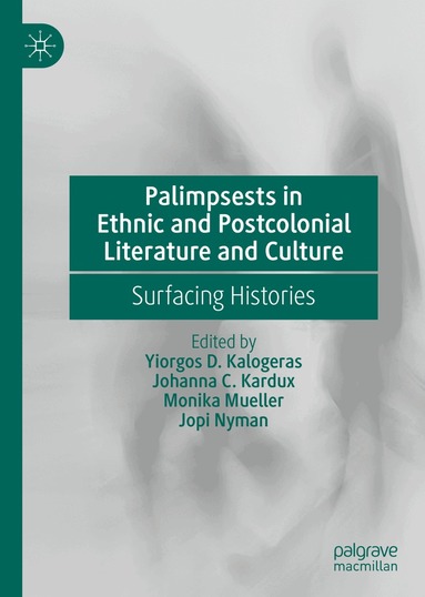 Yiorgos D. Kalogeras, Johanna C. Kardux, Monika Mueller, Jopi Nyman - Palimpsests in Ethnic and Postcolonial Literature and Culture, Inbunden
